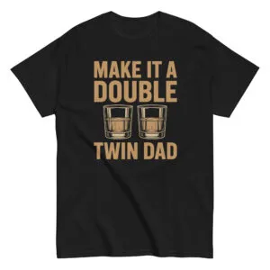 Black T-shirt reads 'Make it a Double, Twin Dad'.