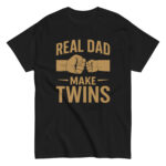 Black T-shirt with 'Real Dad Make Twins' slogan