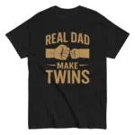 Black T-shirt with 'Real Dad Make Twins' slogan