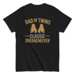 Black T-shirt: 'Dad of Twins, Classic Overachiever' design