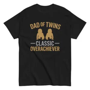 Black T-shirt: 'Dad of Twins, Classic Overachiever' design