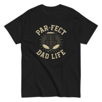 Black t-shirt with 'Par-fect Dad Life' design.