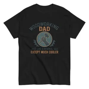 Black t-shirt reads: Woodworking Dad, cool design.