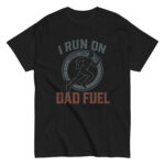Black shirt with 'I Run on Dad Fuel' design.