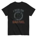 Black shirt with 'I Run on Dad Fuel' design.