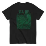 I'll Be In My Office T-Shirt