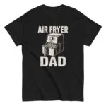 Black t-shirt with air fryer dad design