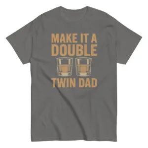 Gray shirt with 'Make It a Double Twin Dad'