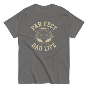 Gray t-shirt with 'Par-fect Dad Life' design.