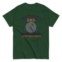 Green shirt: Woodworking Dad, cooler design.