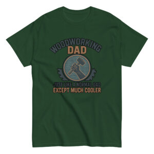 Green shirt: Woodworking Dad, cooler design.