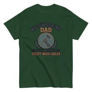Green shirt: Woodworking Dad, cooler design.