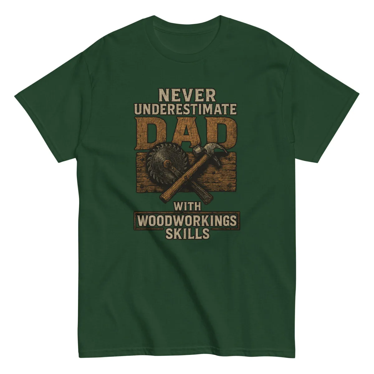 T-shirt: Never underestimate dad's woodworking skills.