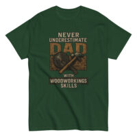 T-shirt: Never underestimate dad's woodworking skills.