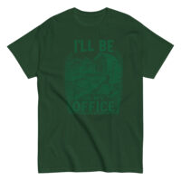 Green t-shirt with I'll Be In My Office print.
