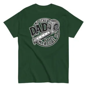 Green T-shirt with dad themed tape measure design.