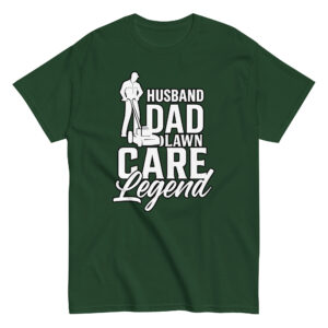 Green t-shirt: Husband Dad Lawn Care Legend