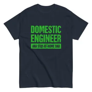 Shirt with 'Domestic Engineer, AKA Stay-at-Home Dad' text.