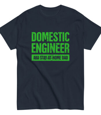 Shirt with 'Domestic Engineer, AKA Stay-at-Home Dad' text.