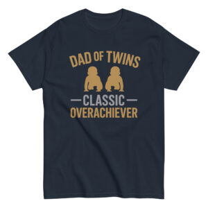 T-shirt: Dad of Twins, Classic Overachiever
