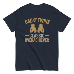 T-shirt: Dad of Twins, Classic Overachiever