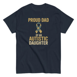 Navy T-shirt: Proud Dad of Autistic Daughter.