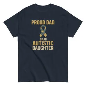 Navy T-shirt: Proud Dad of Autistic Daughter.