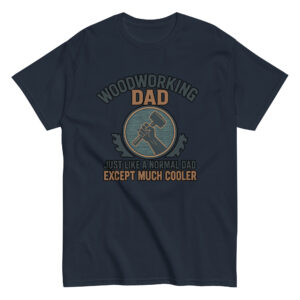 Woodworking dad t-shirt, humorous design for fathers.