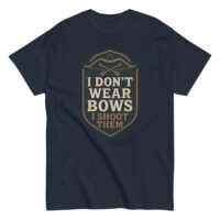 T-shirt reads 'I Don’t Wear Bows, I Shoot Them'.