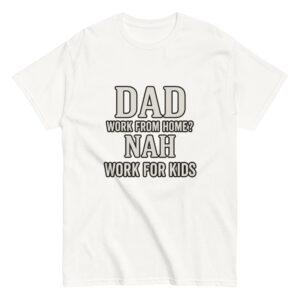 Funny dad t-shirt about work and kids