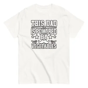 T-shirt with 'This Dad is Powered by Vegetables'