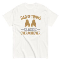 Dad of twins classic overachiever shirt