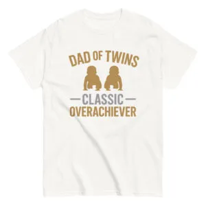 Dad of twins classic overachiever shirt