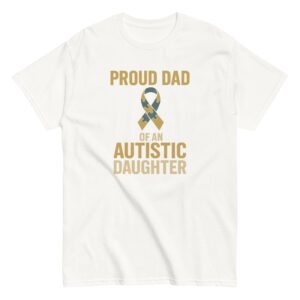 T-shirt with 'Proud Dad of Autistic Daughter' design.