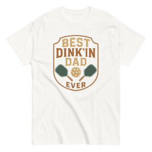 Best Dink'in Dad Ever pickleball T-shirt