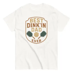 Best Dink'in Dad Ever pickleball T-shirt