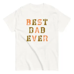 White shirt with 'Best Dad Ever' text design.