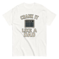 White shirt saying 'Crank It Like A Dad'.