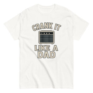 White shirt saying 'Crank It Like A Dad'.