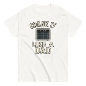 White shirt saying 'Crank It Like A Dad'.