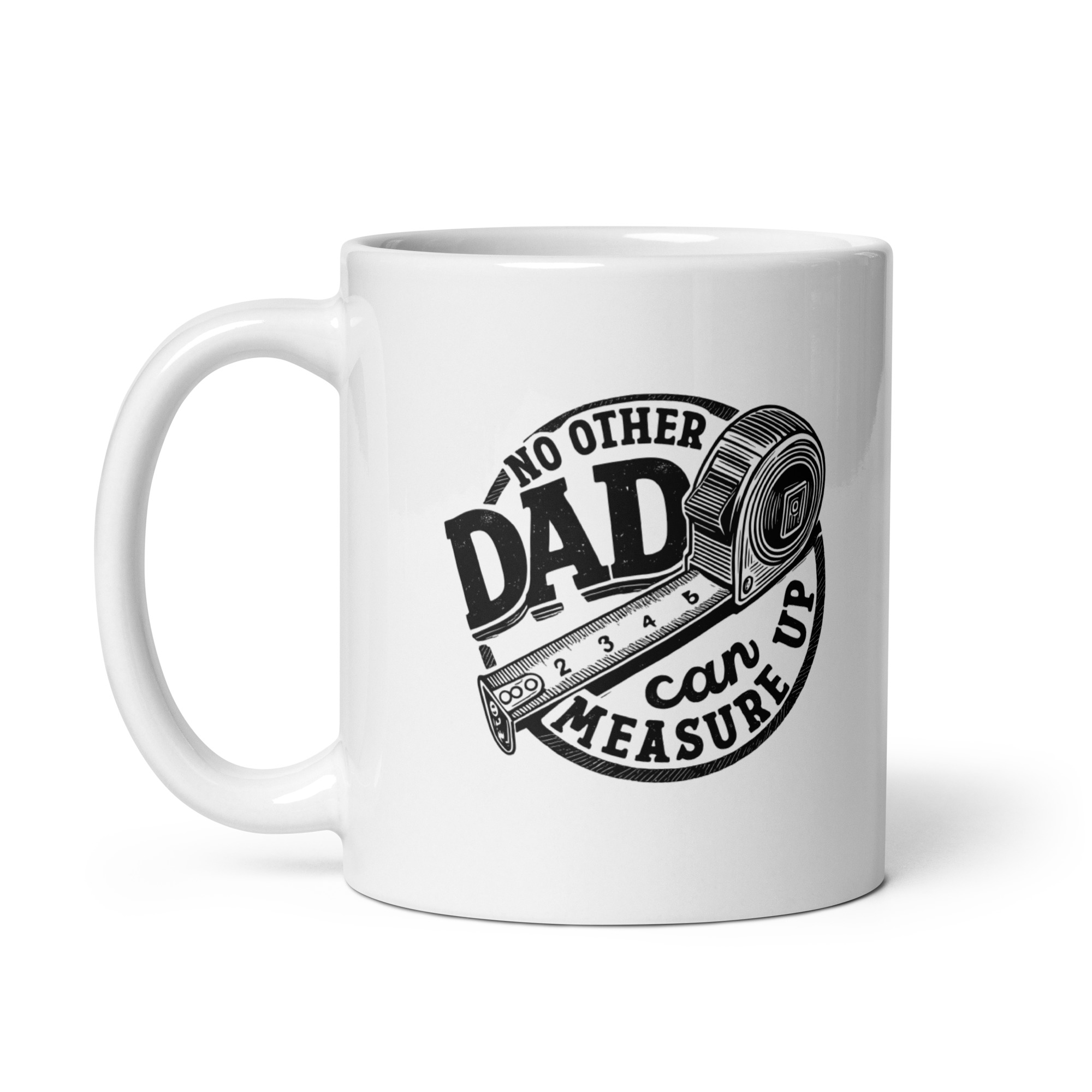 white-glossy-mug-white-11-oz-handle-on-left-68f5bd9fdf5e4.jpg White mug with 'No Other Dad Can Measure Up'