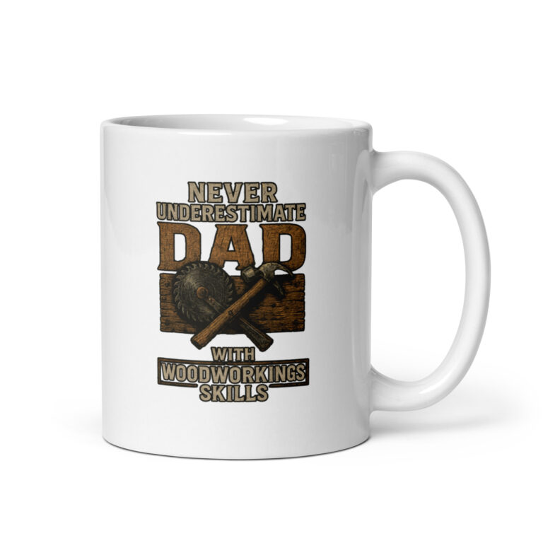 Mug: 'Never underestimate Dad's woodworking skills'.