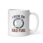 Mug with 'I Run on Dad Fuel' design.