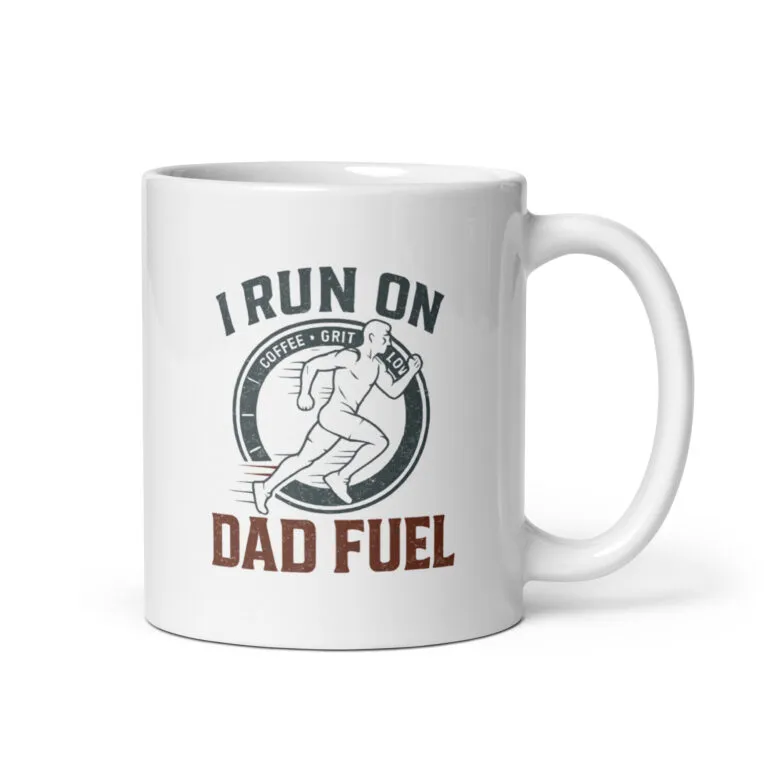 Mug with 'I Run on Dad Fuel' design.