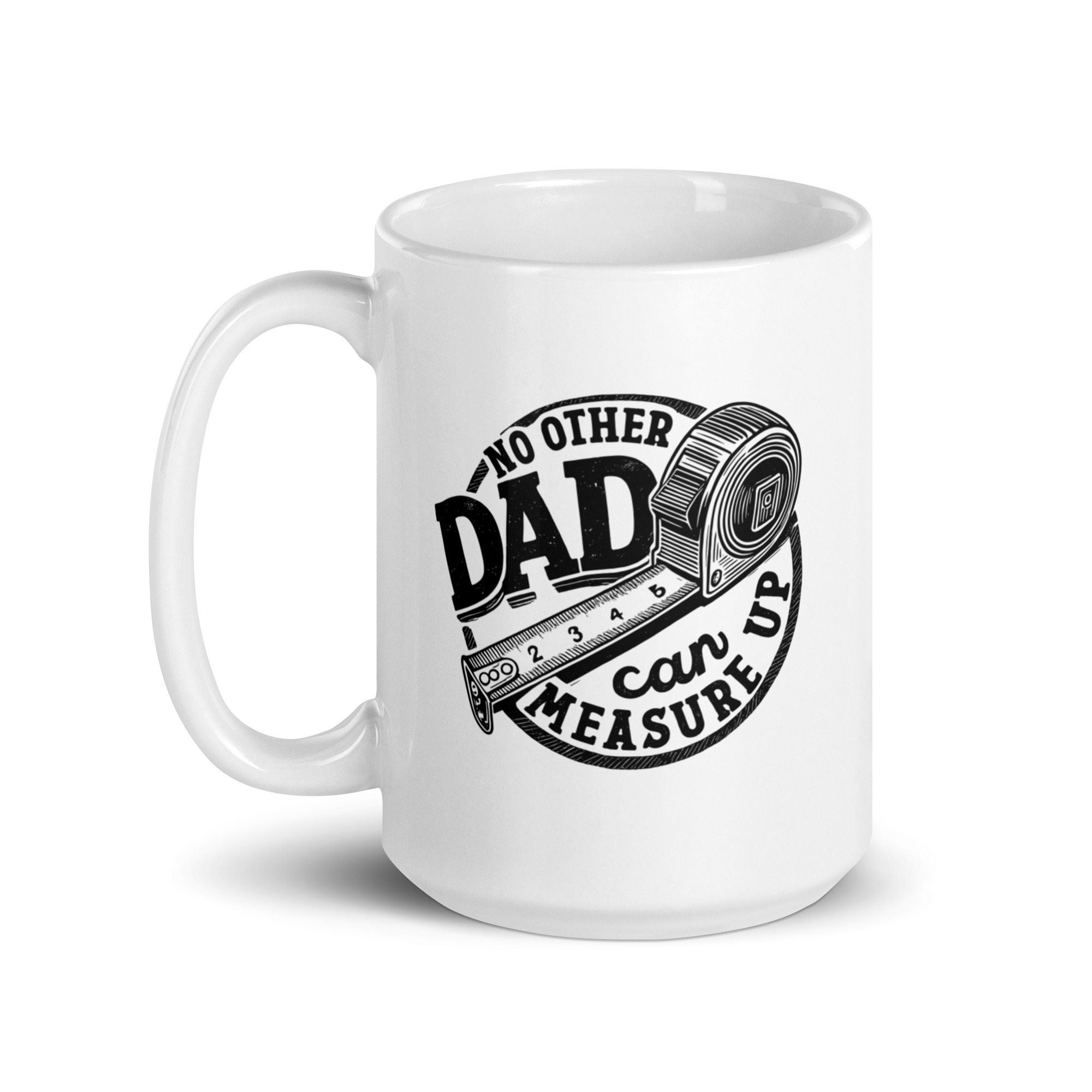 white-glossy-mug-white-15-oz-handle-on-left-68f5bd9fdf80c.jpg White mug with 'No Other Dad Can Measure Up'