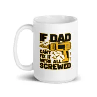 White mug with text about Dad fixing things.