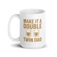 White mug with 'Make It A Double Twin Dad'
