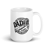 Mug with 'No Other Dad Can Measure Up' design.