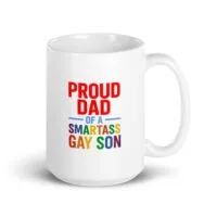 Mug with 'Proud Dad of a Smartass Gay Son'
