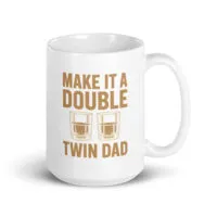 Mug with 'Make it a Double Twin Dad' design.